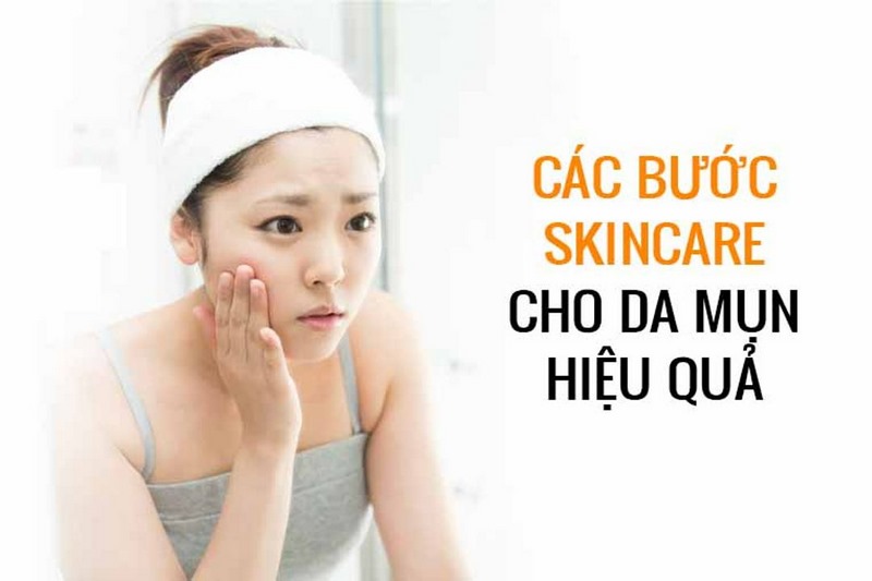 Tìm hiểu kỹ các bước skincare cho da mụn